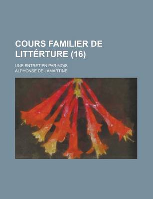 Book cover for Cours Familier de Litterture; Une Entretien Par Mois (16)