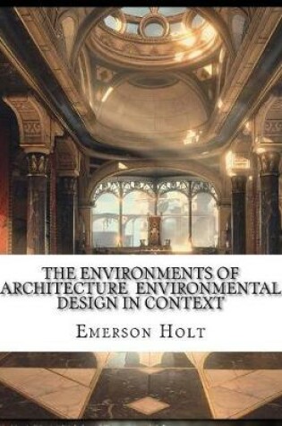 Cover of The Environments of Architecture Environmental Design in Context