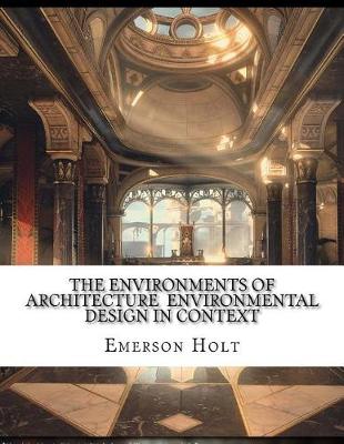 Book cover for The Environments of Architecture Environmental Design in Context