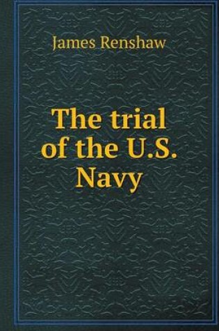 Cover of The trial of the U.S. Navy