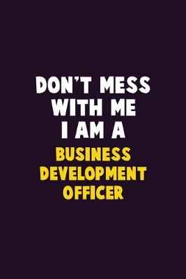 Book cover for Don't Mess With Me, I Am A Business Development officer