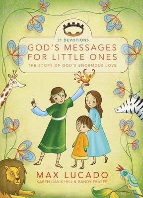God's Messages for Little Ones (31 Devotions) by Max Lucado, Randy Frazee, Karen Davis Hill