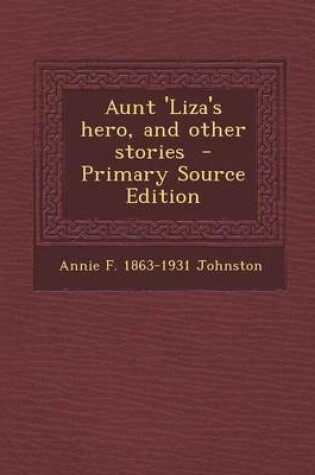 Cover of Aunt 'Liza's Hero, and Other Stories