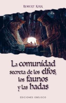 Book cover for La Comunidad Secreta de Los Elfos, Los Faunos y Las Hadas