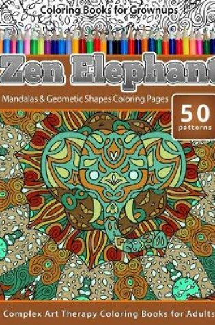 Cover of Coloring Books for Grownups Zen Elephant