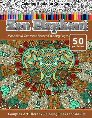 Cover of Coloring Books for Grownups Zen Elephant