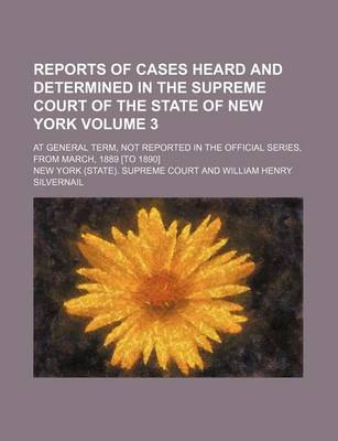 Book cover for Reports of Cases Heard and Determined in the Supreme Court of the State of New York; At General Term, Not Reported in the Official Series, from March, 1889 [To 1890] Volume 3