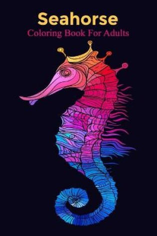 Cover of Seahorse Coloring Book For Adults