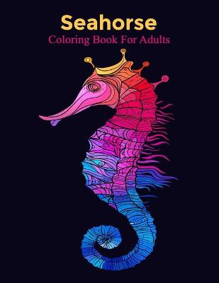 Book cover for Seahorse Coloring Book For Adults