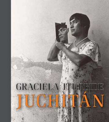 Book cover for Graciela Iturbide – Juchitan