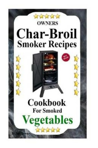 Cover of Owners Char-Broil Smoker Recipes For Smoked Vegetables