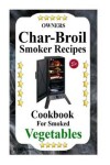 Book cover for Owners Char-Broil Smoker Recipes For Smoked Vegetables