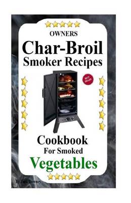 Book cover for Owners Char-Broil Smoker Recipes For Smoked Vegetables