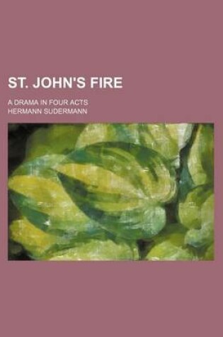 Cover of St. John's Fire; A Drama in Four Acts