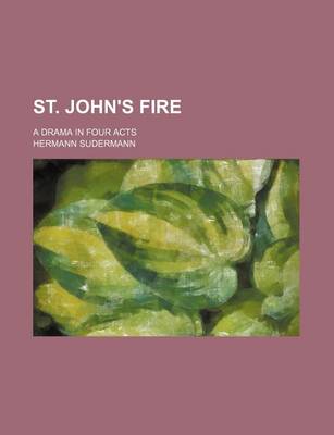 Book cover for St. John's Fire; A Drama in Four Acts