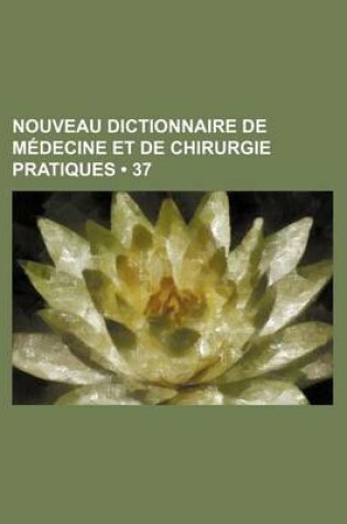 Cover of Nouveau Dictionnaire de Medecine Et de Chirurgie Pratiques (37)