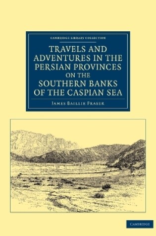 Cover of Travels and Adventures in the Persian Provinces on the Southern Banks of the Caspian Sea