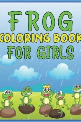 Cover of Frog Coloring Book for Girls