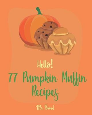 Book cover for Hello! 77 Pumpkin Muffin Recipes