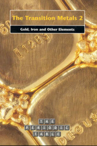 Cover of The Transition Metals 2: Gold, Iron And Other Elements