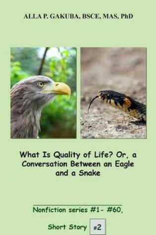 Cover of What Is Quality of Life? Or, a Conversation Between an Eagle and a Snake.