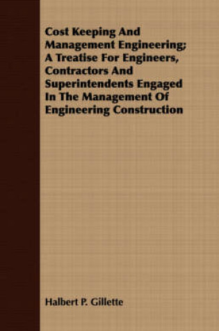 Cover of Cost Keeping And Management Engineering; A Treatise For Engineers, Contractors And Superintendents Engaged In The Management Of Engineering Construction