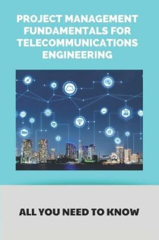 Cover of Project Management Fundamentals For Telecommunications Engineering