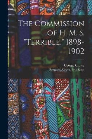 Cover of The Commission of H. M. S. Terrible, 1898-1902