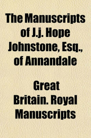 Cover of The Manuscripts of J.J. Hope Johnstone, Esq., of Annandale