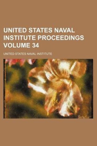 Cover of United States Naval Institute Proceedings Volume 34