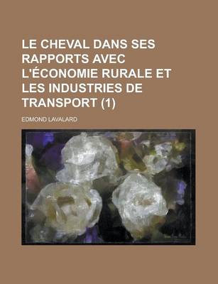 Book cover for Le Cheval Dans Ses Rapports Avec L'Economie Rurale Et Les Industries de Transport (1 )