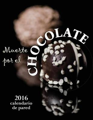 Book cover for Muerte Por El Chocolate 2016 Calendario de Pared (Edicion Espana)