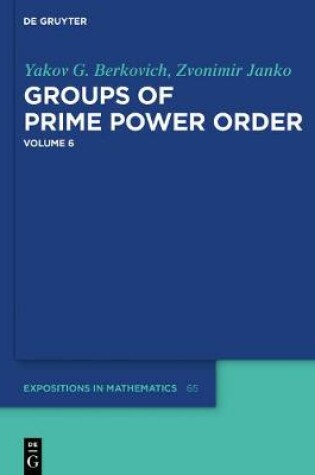 Cover of Yakov Berkovich; Zvonimir Janko: Groups of Prime Power Order. Volume 6