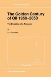 Book cover for The Golden Century of Oil 1950–2050