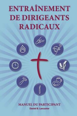 Cover of Training Radical Leaders - Participant - French Edition