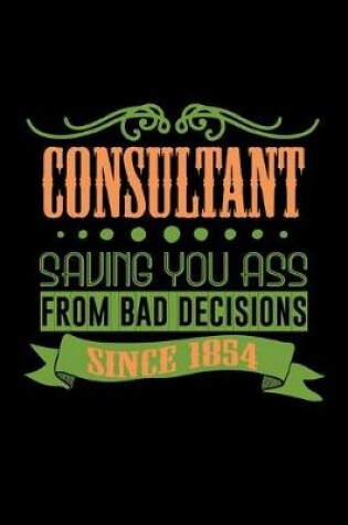 Cover of Consultant saving you ass from bad decisions. Since 1854