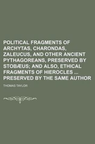 Cover of Political Fragments of Archytas, Charondas, Zaleucus, and Other Ancient Pythagoreans, Preserved by Stobaeus; And Also, Ethical Fragments of Hierocles Preserved by the Same Author