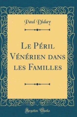 Cover of Le Péril Vénérien dans les Familles (Classic Reprint)