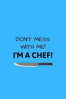 Book cover for Don't Mess With Me! I'm A Chef!