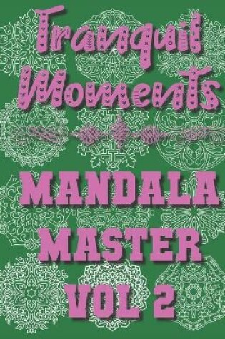 Cover of Tranquil Moments - Mandala Master Vol 2