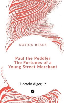 Book cover for Paul the Peddler The Fortunes of a Young Street Merchant