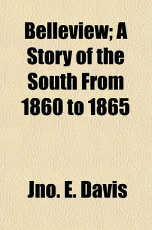 Cover of Belleview; A Story of the South from 1860 to 1865