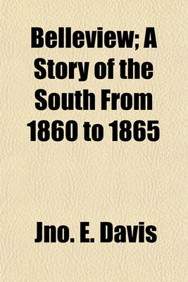 Book cover for Belleview; A Story of the South from 1860 to 1865