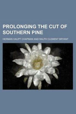 Cover of Prolonging the Cut of Southern Pine