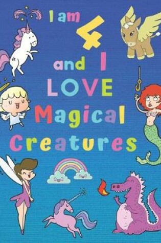 Cover of I am 4 and I LOVE Magical Creatures