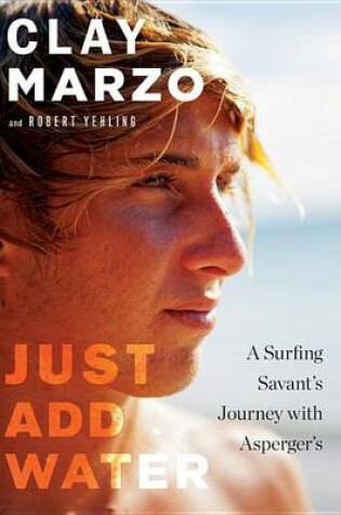 Cover of Just Add Water: A Surfing Savant's Journey with Asperger's