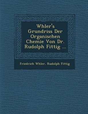 Book cover for W Hler's Grundriss Der Organischen Chemie Von Dr. Rudolph Fittig ...