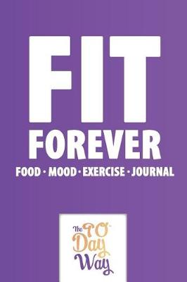 Book cover for Fit Forever - Food Mood Exercise Journal- The 90 Day Way