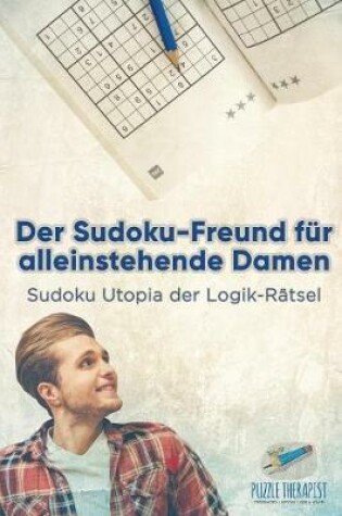 Cover of Der Sudoku-Freund fur alleinstehende Damen Sudoku Utopia der Logik-Ratsel