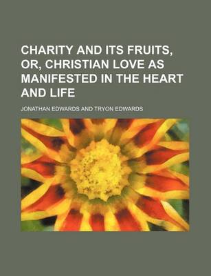 Book cover for Charity and Its Fruits, Or, Christian Love as Manifested in the Heart and Life